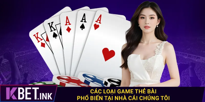 Các loại game thẻ bài phổ biến tại nhà cái chúng tôi Các loại game thẻ bài phổ biến tại nhà cái chúng tôi