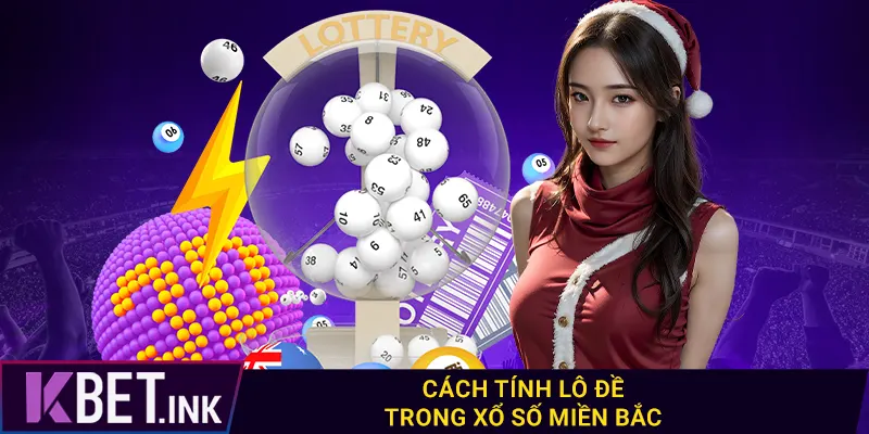 Cách tính lô đề trong xổ số miền Bắc Cách tính lô đề trong xổ số miền Bắc