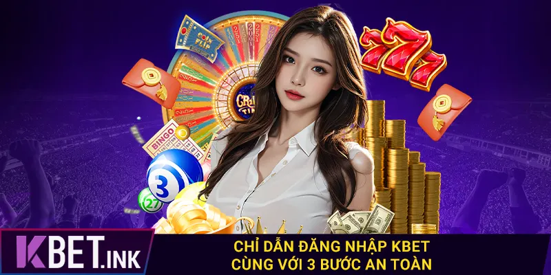 Chỉ dẫn đăng nhập kbet cùng với 3 bước an toàn