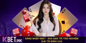 Đăng Nhập Kbet - Đưa Bạn Tới Trải Nghiệm Giải Trí Đỉnh Cao