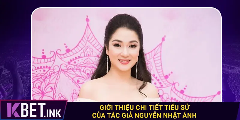 Giới thiệu chi tiết tiểu sử của tác giả Nguyễn Nhật Ánh Giới thiệu chi tiết tiểu sử của tác giả Nguyễn Nhật Ánh