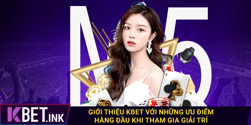 Giới thiệu kbet với những ưu điểm hàng đầu khi tham gia giải trí