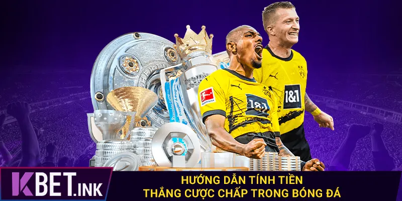 Hướng dẫn tính tiền thắng cược chấp trong bóng đá Hướng dẫn tính tiền thắng cược chấp trong bóng đá