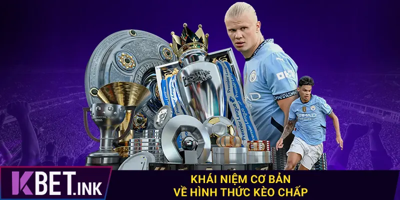 Khái niệm cơ bản về hình thức kèo chấp Khái niệm cơ bản về hình thức kèo chấp