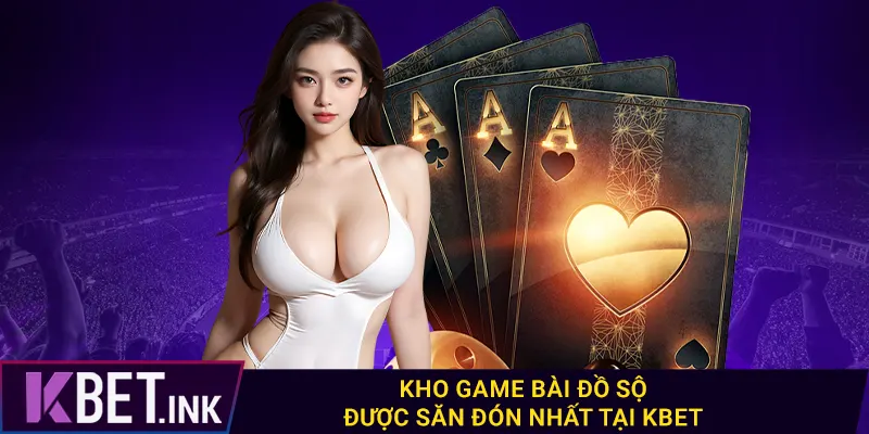 Kho game bài đồ sộ được săn đón nhất tại kbet
