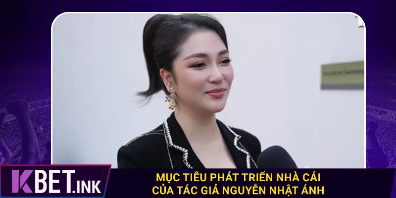 Mục tiêu phát triển nhà cái của tác giả Nguyễn Nhật Ánh Mục tiêu phát triển nhà cái của tác giả Nguyễn Nhật Ánh