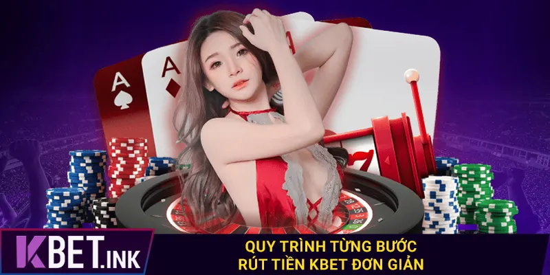 Quy trình từng bước rút tiền kbet đơn giản
