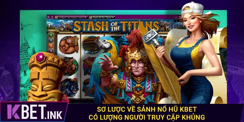 Sơ lược về sảnh nổ hũ kbet có lượng người truy cập khủng