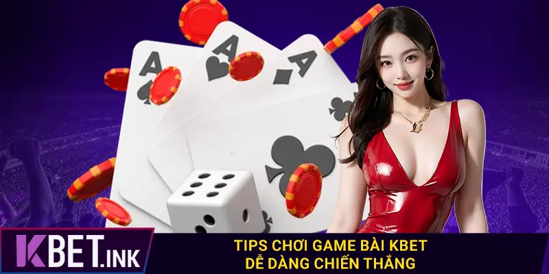 Tips chơi game bài kbet dễ dàng chiến thắng