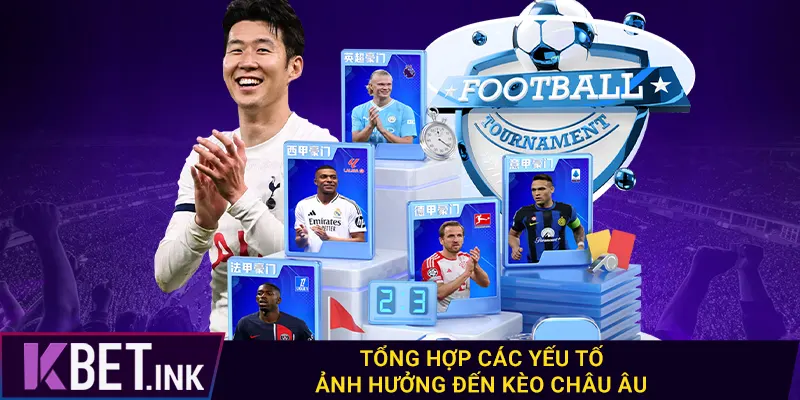 Tổng hợp các yếu tố ảnh hưởng đến kèo châu Âu Tổng hợp các yếu tố ảnh hưởng đến kèo châu Âu